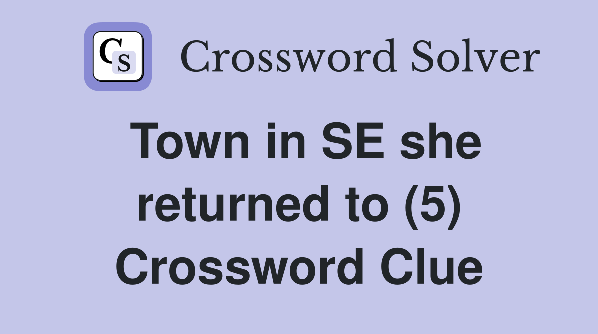 Town in SE she returned to (5) Crossword Clue