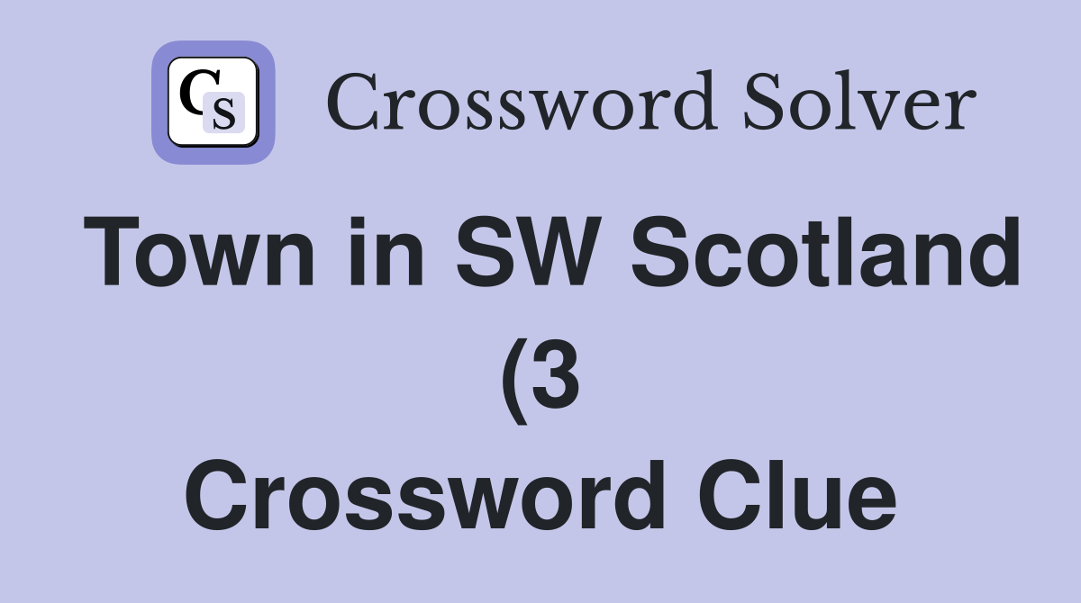 Town in SW Scotland (3) Crossword Clue Answers Crossword Solver Town in SW Scotland (3) Crossword Clue Answers Crossword Solver