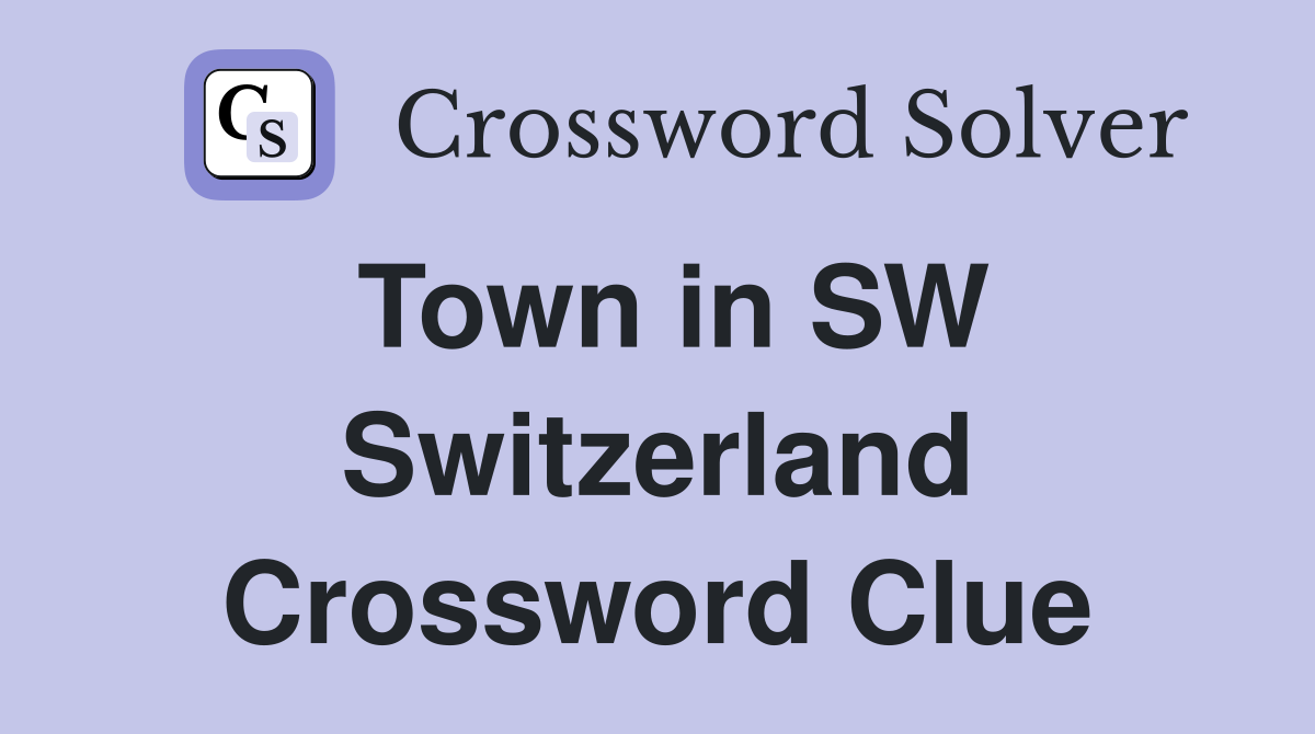 Town in SW Switzerland Crossword Clue