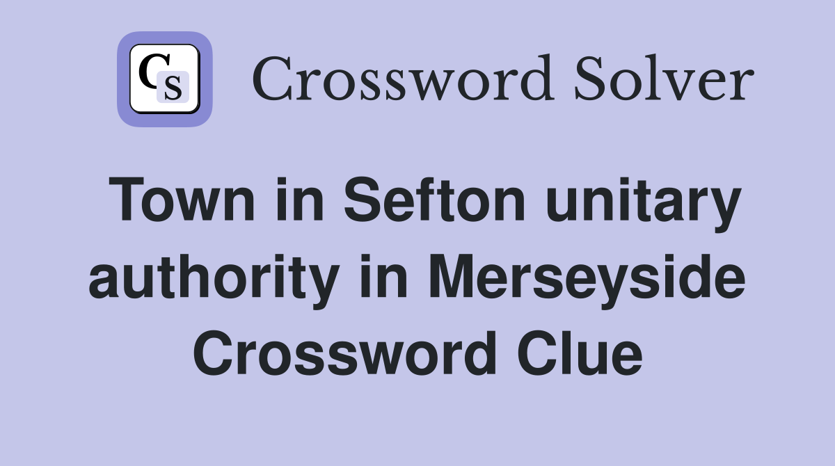 Town in Sefton unitary authority in Merseyside Crossword Clue