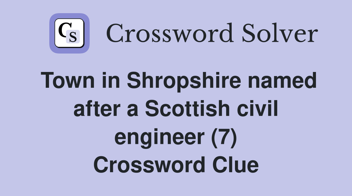 Town in Shropshire named after a Scottish civil engineer (7) Crossword Clue