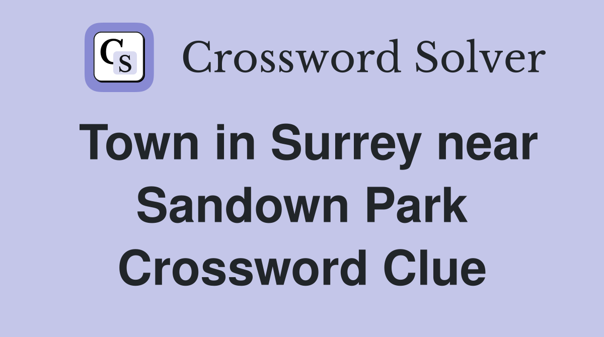 Town in Surrey near Sandown Park Crossword Clue