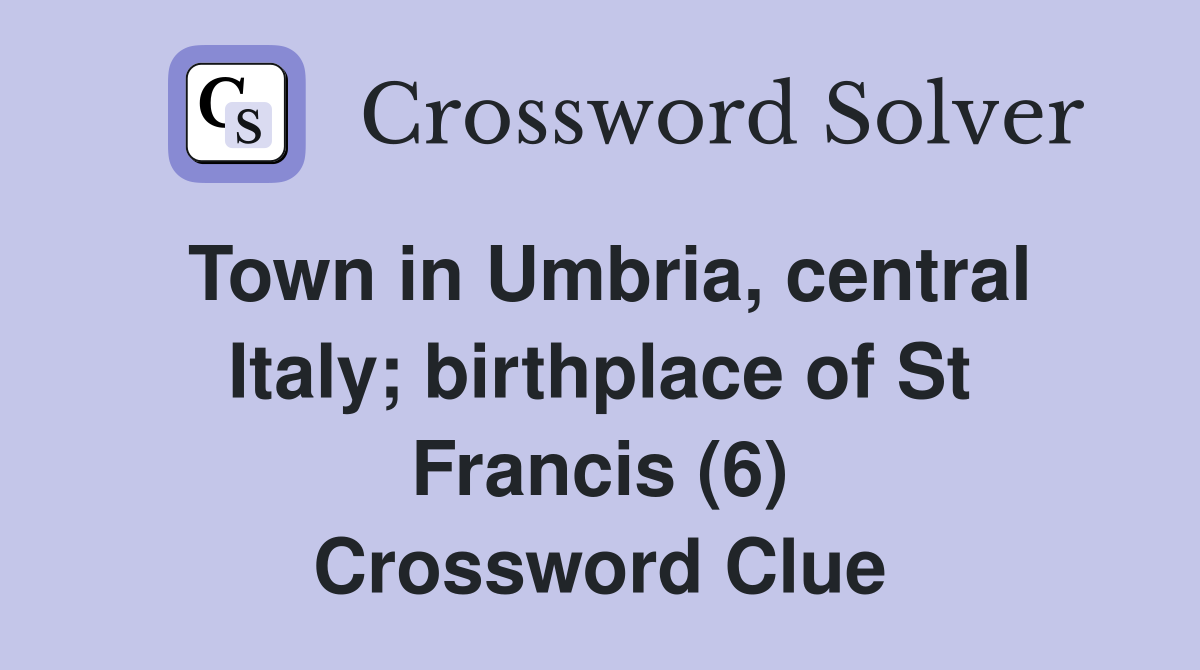 Town in Umbria, central Italy; birthplace of St Francis (6) Crossword Clue