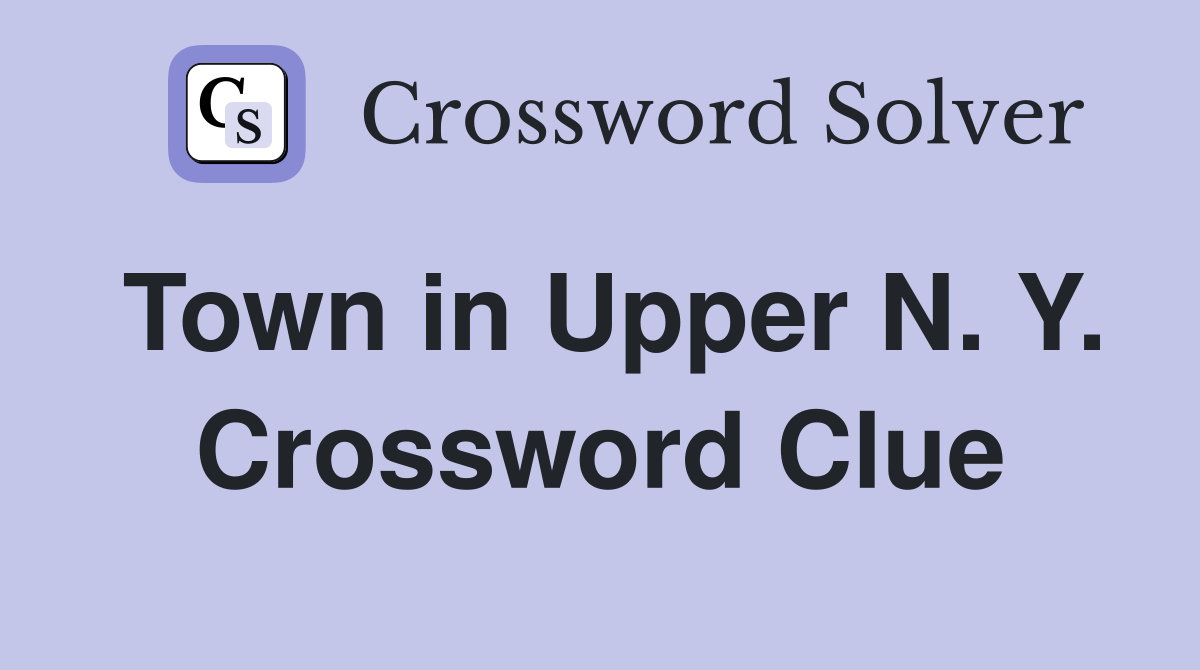 Town in Upper N. Y. Crossword Clue