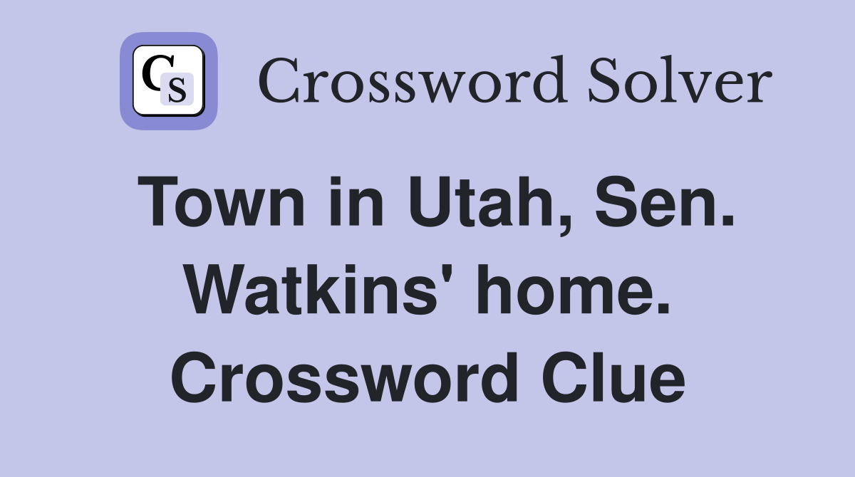 Town in Utah, Sen. Watkins' home. Crossword Clue