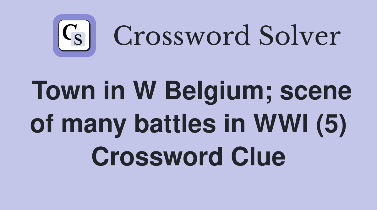 Town in W Belgium; scene of many battles in WWI (5) Crossword Clue
