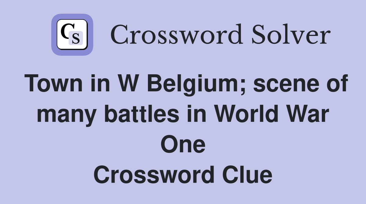 Town in W Belgium; scene of many battles in World War One Crossword Clue