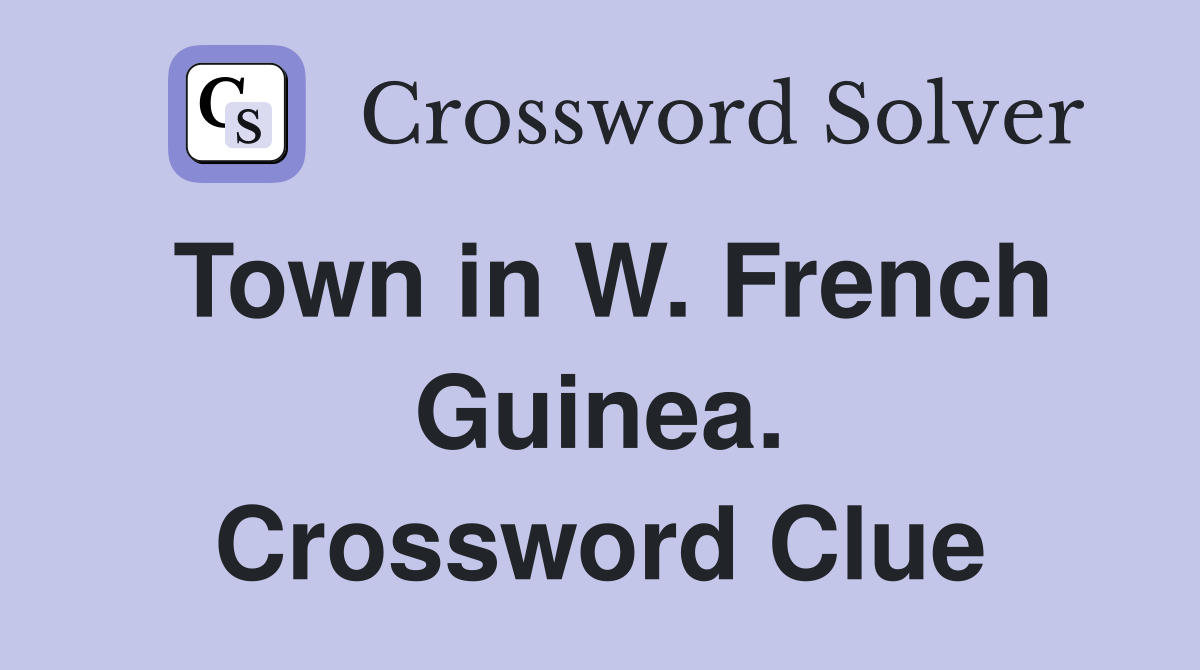 Town in W. French Guinea. Crossword Clue