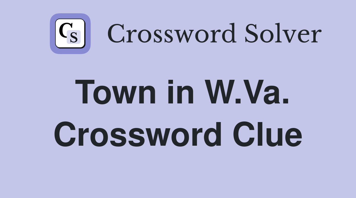 Town in W.Va. Crossword Clue