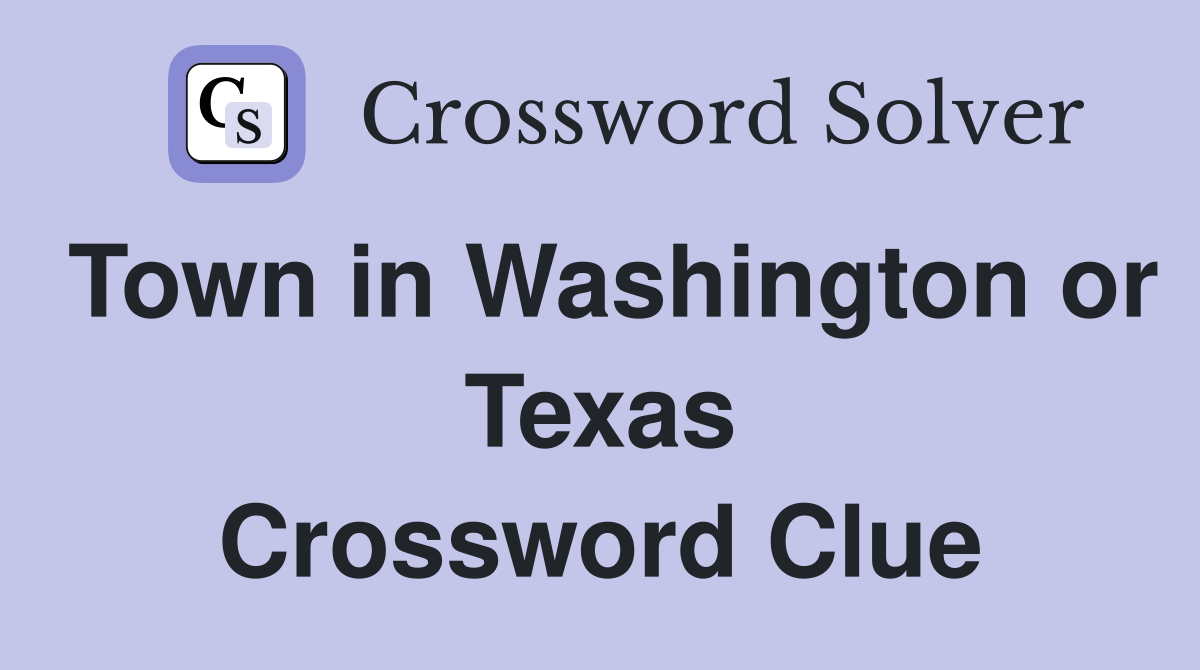 Town in Washington or Texas Crossword Clue