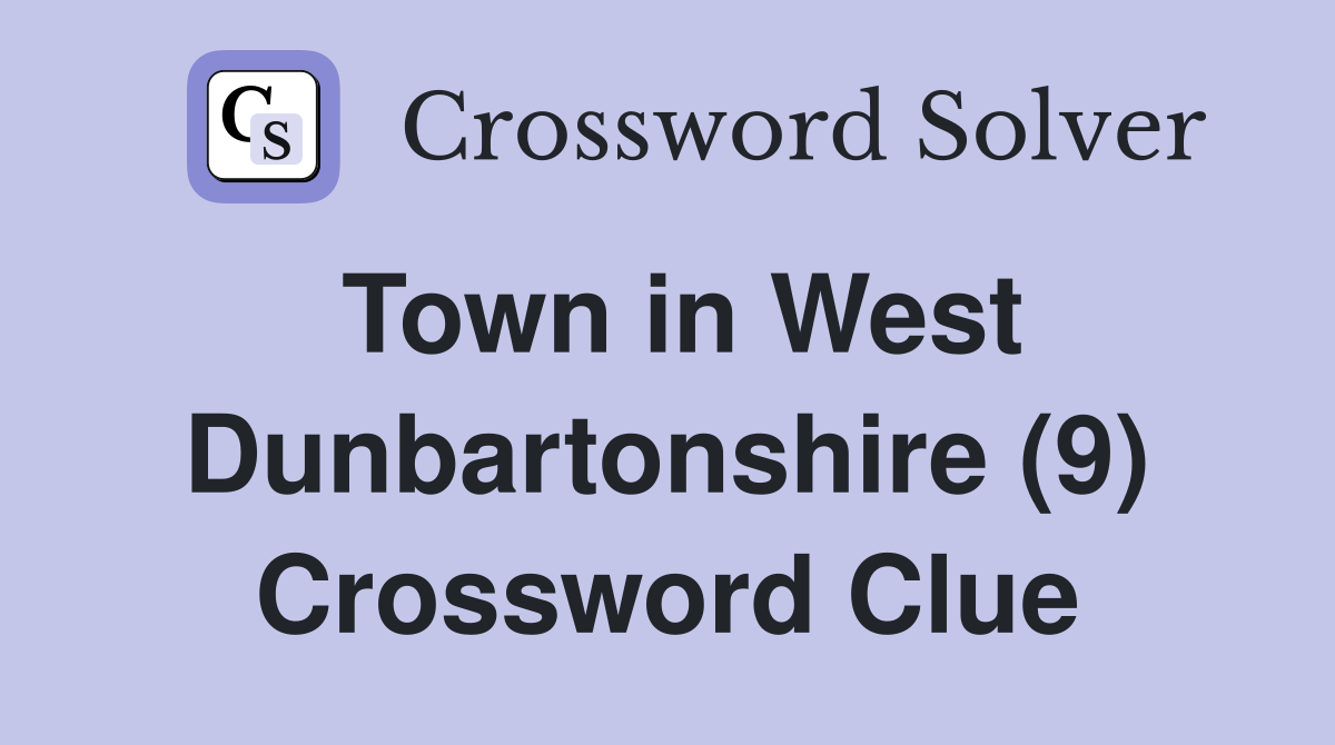 Town in West Dunbartonshire (9) Crossword Clue