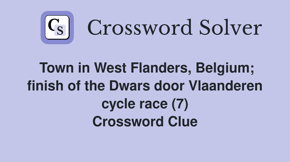 Town in West Flanders, Belgium; finish of the Dwars door Vlaanderen cycle race (7) Crossword Clue