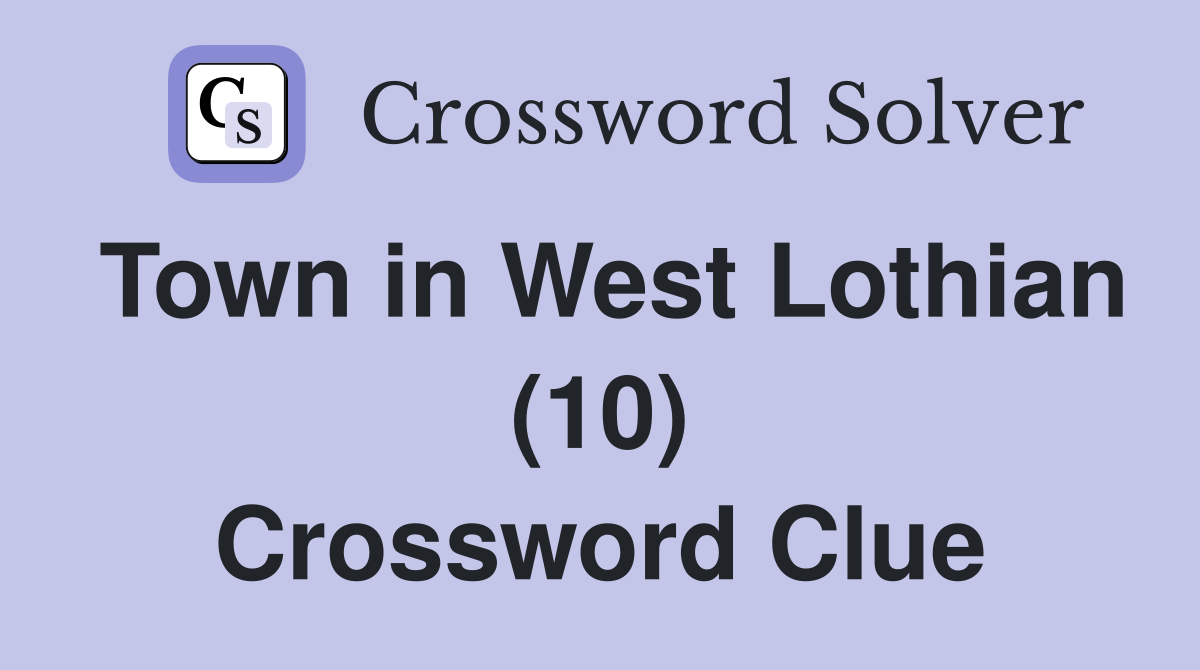Town in West Lothian (10) Crossword Clue