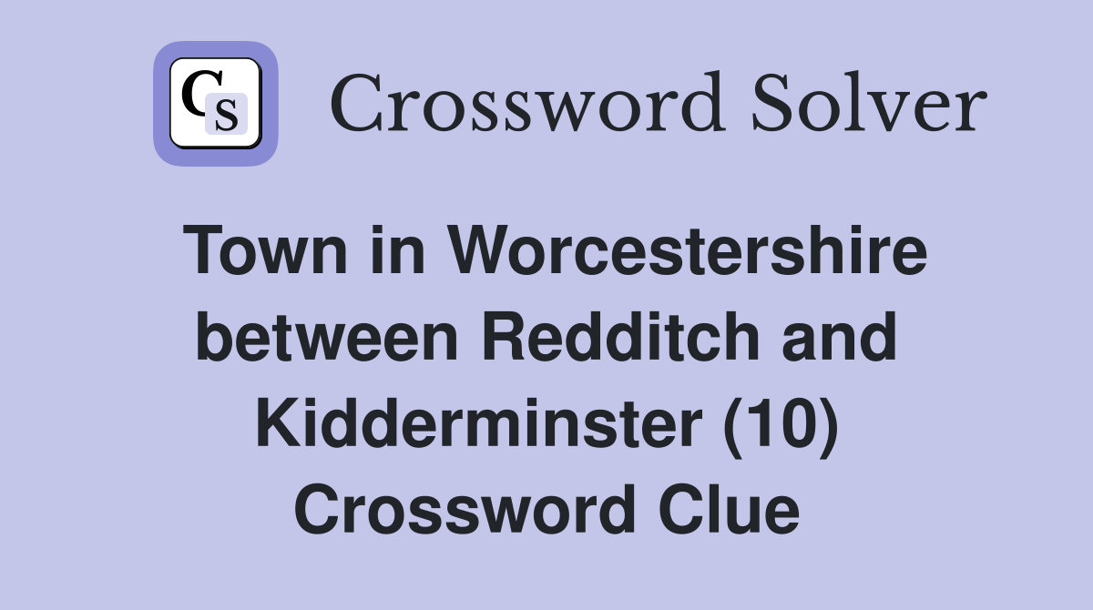 Town in Worcestershire between Redditch and Kidderminster (10) Crossword Clue