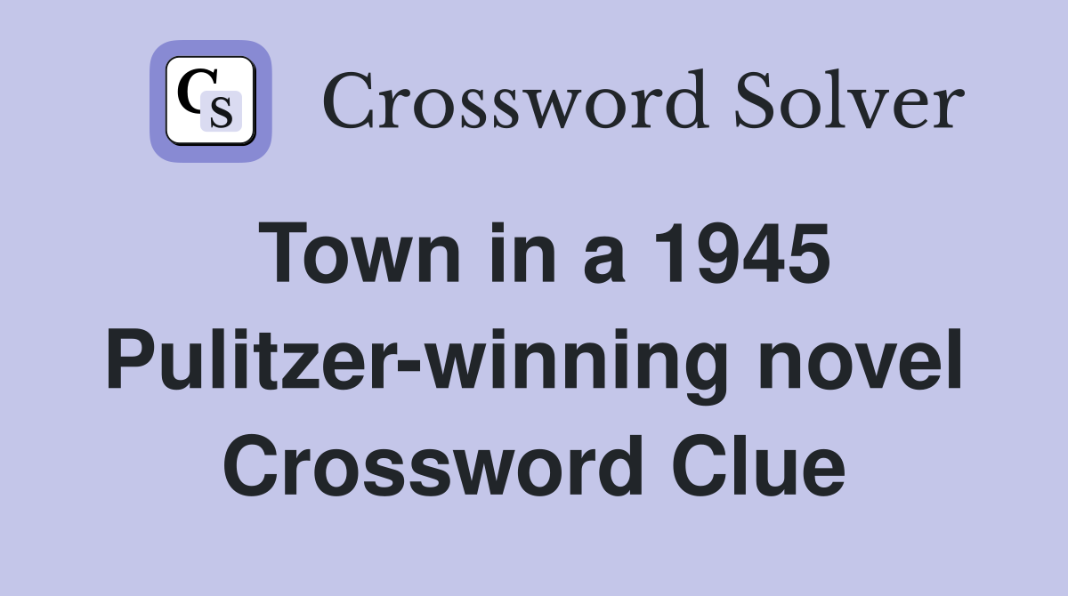 Town in a 1945 Pulitzer-winning novel Crossword Clue