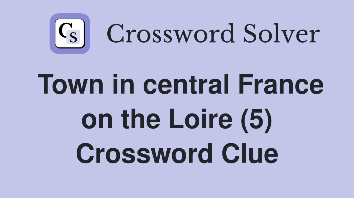 Town in central France on the Loire (5) Crossword Clue