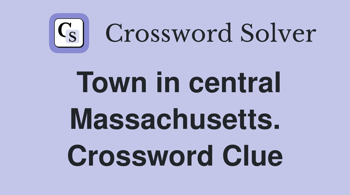 Town in central Massachusetts. Crossword Clue