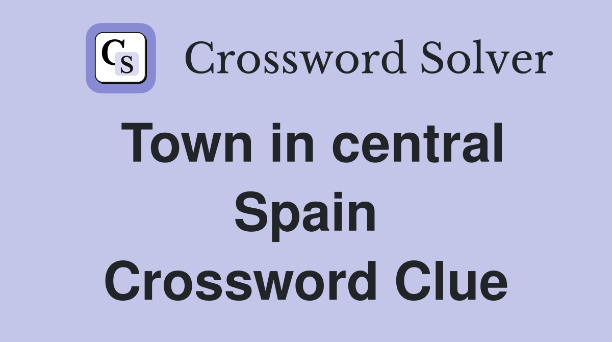 Town in central Spain Crossword Clue