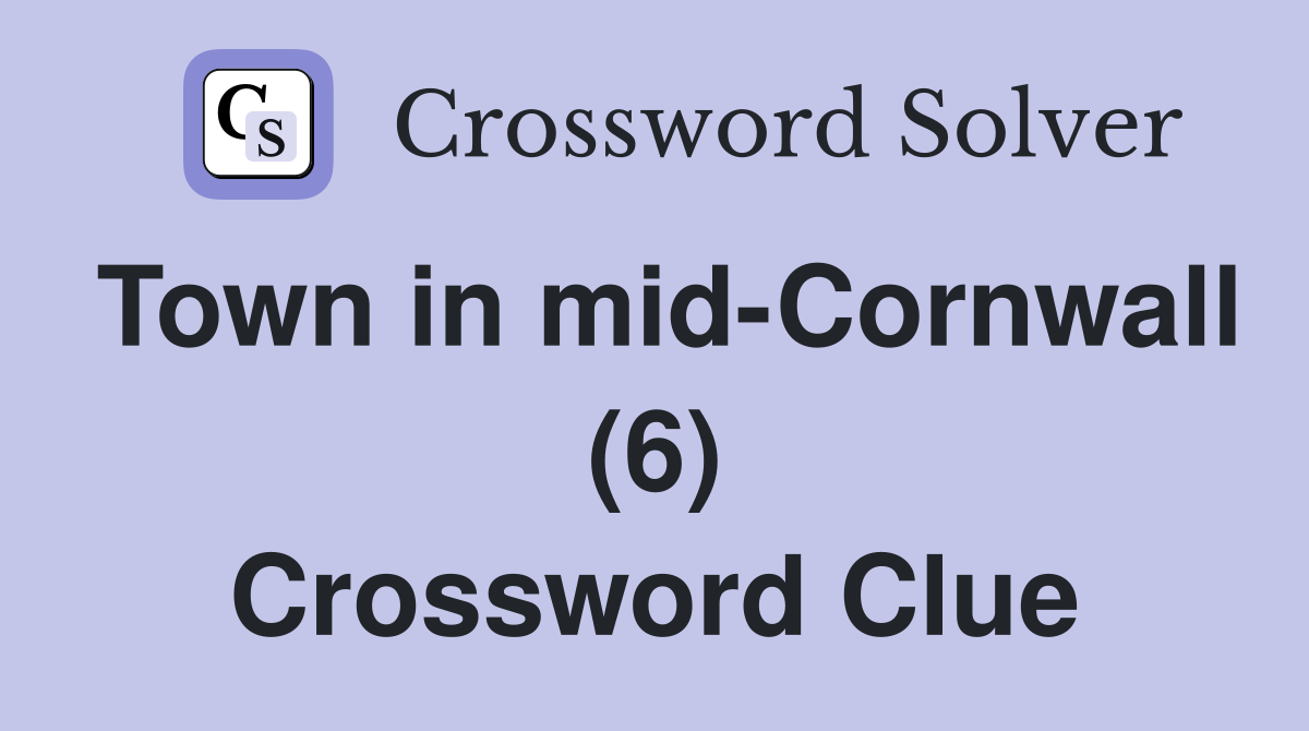 Town in mid-Cornwall (6) Crossword Clue