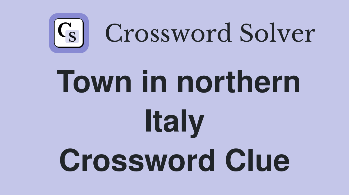 Town in northern Italy Crossword Clue