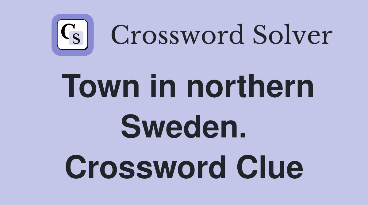 Town in northern Sweden. Crossword Clue