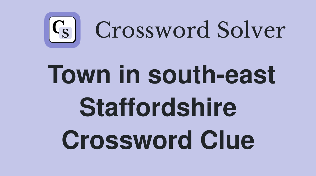 Town in south-east Staffordshire Crossword Clue