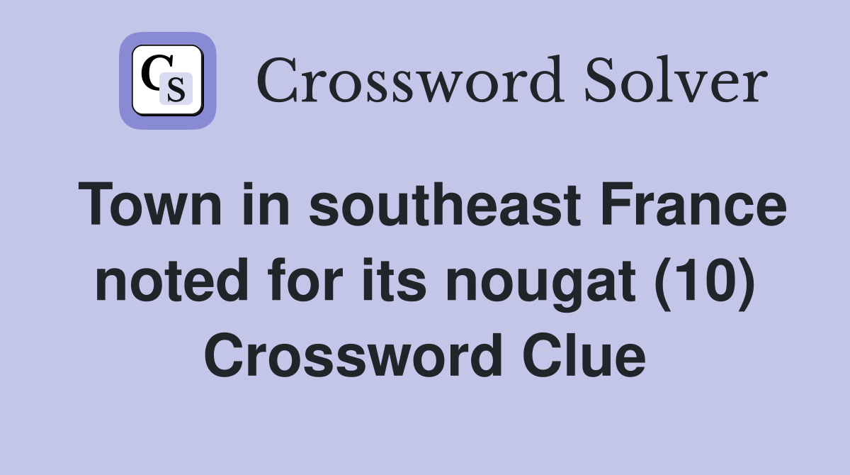 Town in southeast France noted for its nougat (10) Crossword Clue