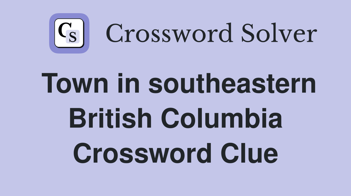 Town in southeastern British Columbia Crossword Clue