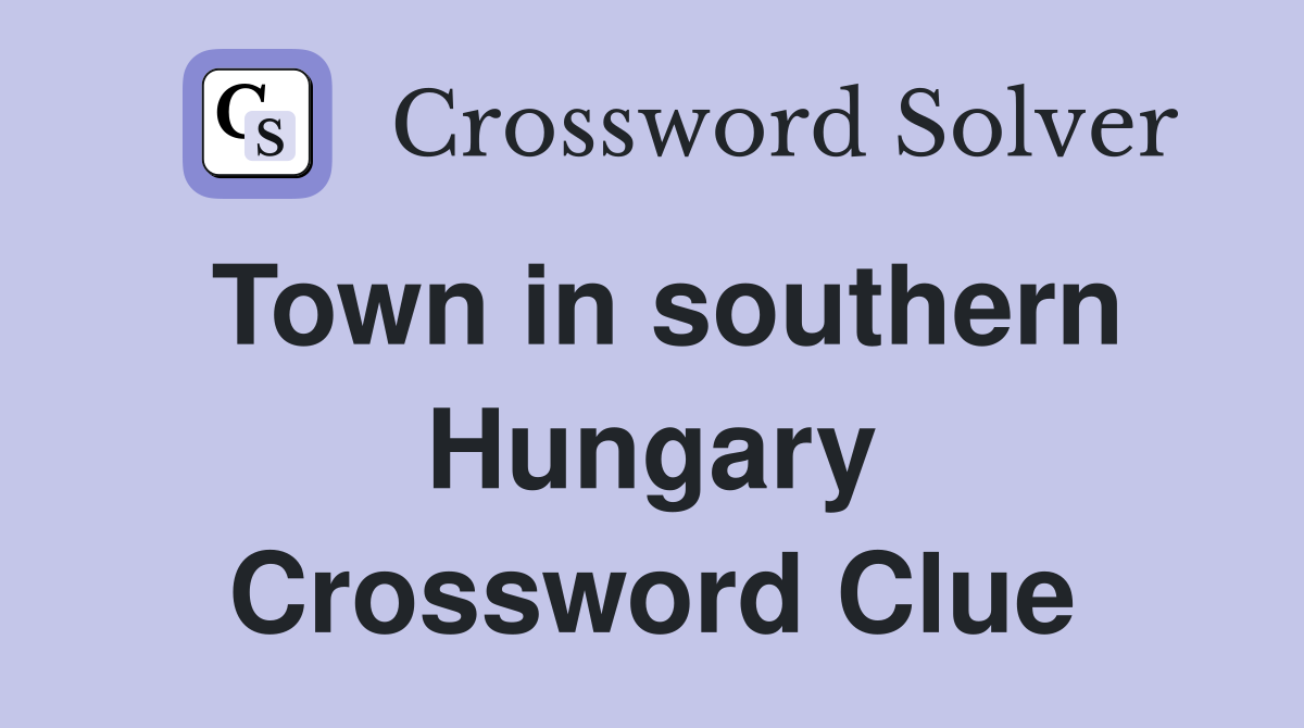 Town in southern Hungary Crossword Clue