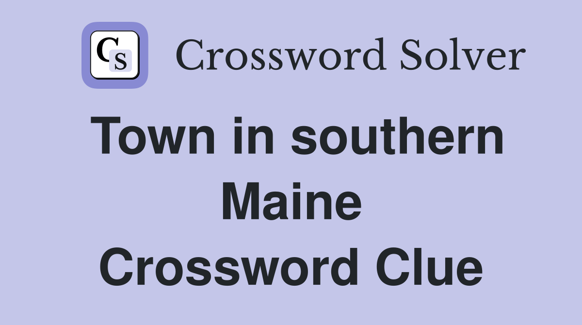 Town in southern Maine Crossword Clue