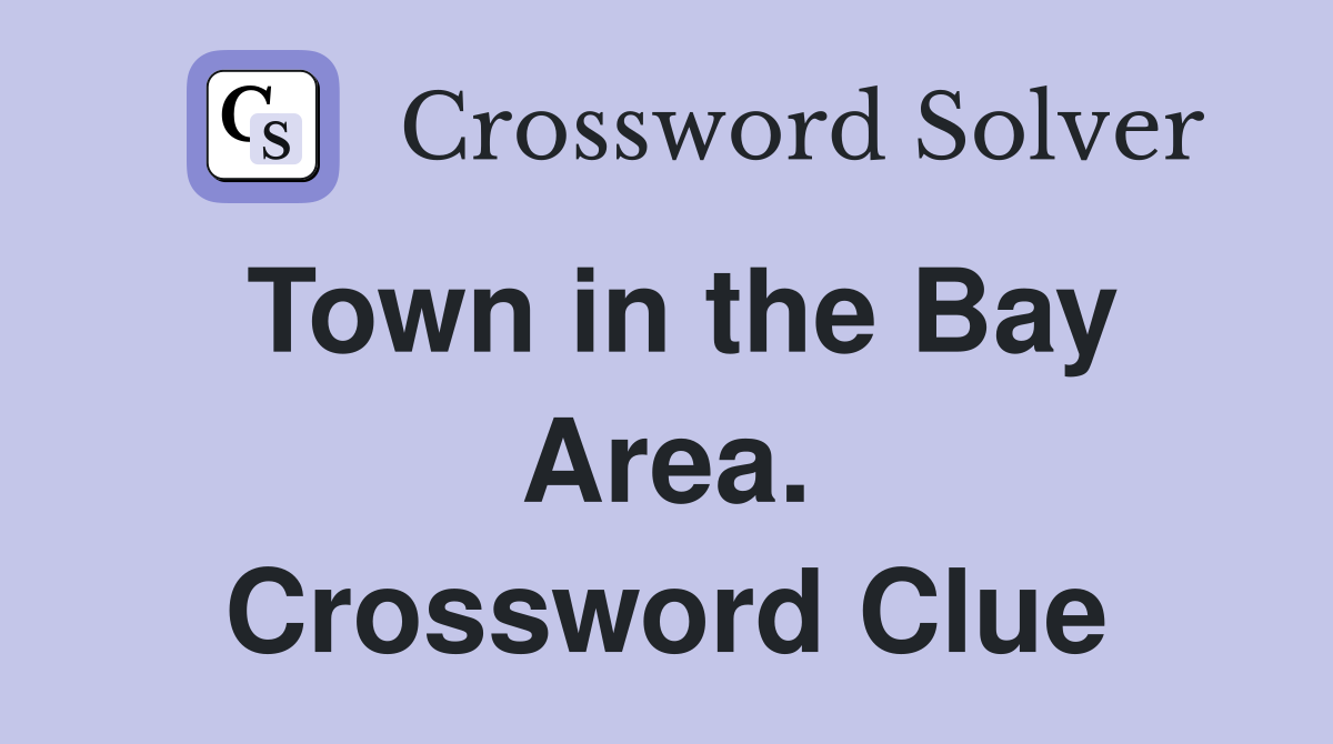 Town in the Bay Area. Crossword Clue