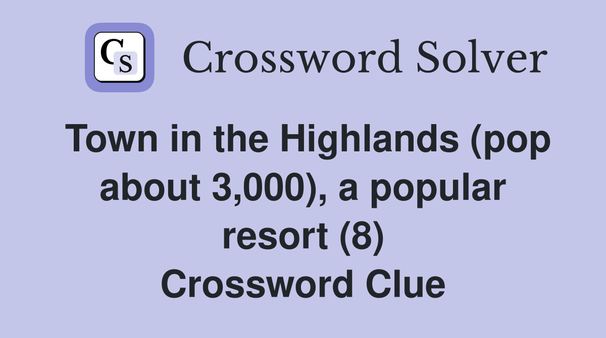 Town in the Highlands (pop about 3,000), a popular resort (8) Crossword Clue
