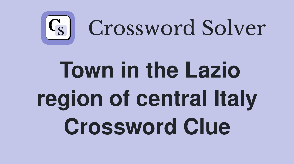 Town in the Lazio region of central Italy Crossword Clue