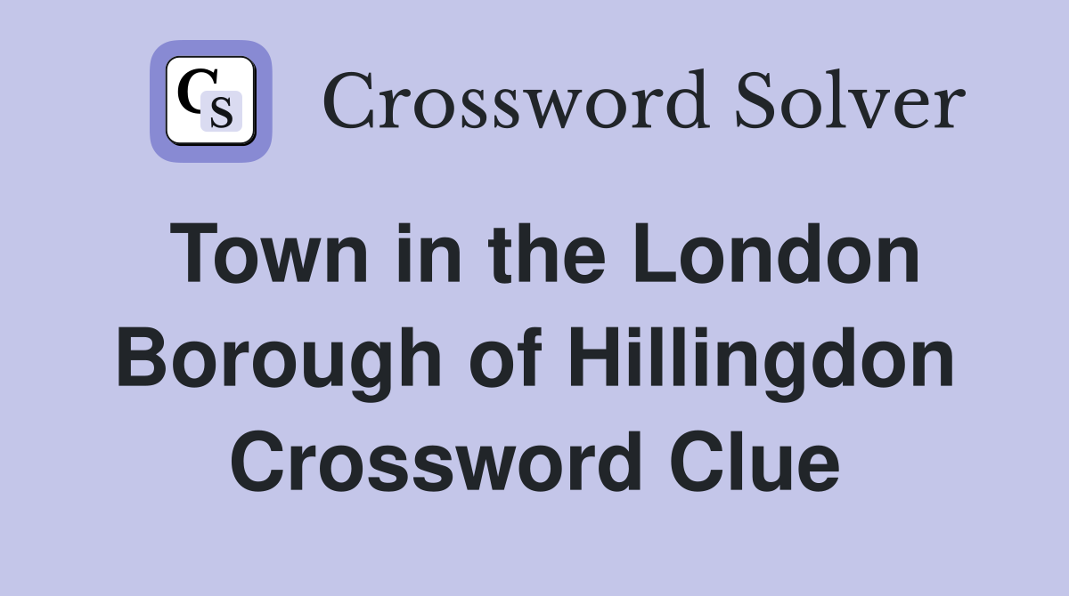 Town in the London Borough of Hillingdon Crossword Clue
