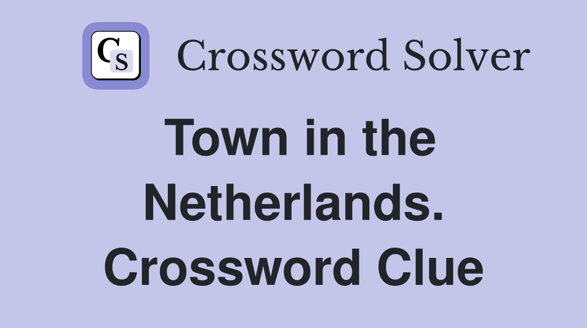 Town in the Netherlands. Crossword Clue