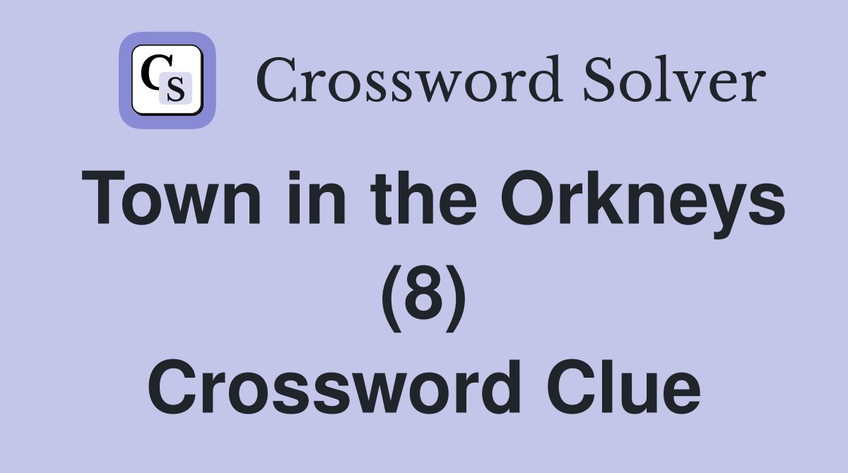 Town in the Orkneys (8) Crossword Clue