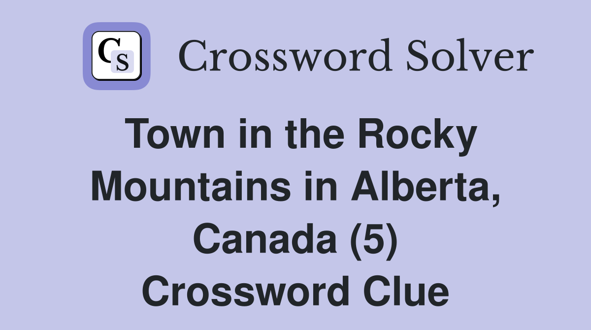 Town in the Rocky Mountains in Alberta, Canada (5) Crossword Clue