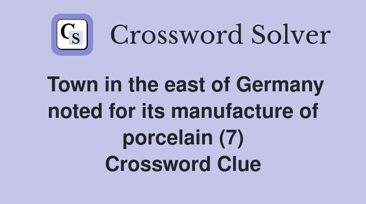 Town in the east of Germany noted for its manufacture of porcelain (7) Crossword Clue