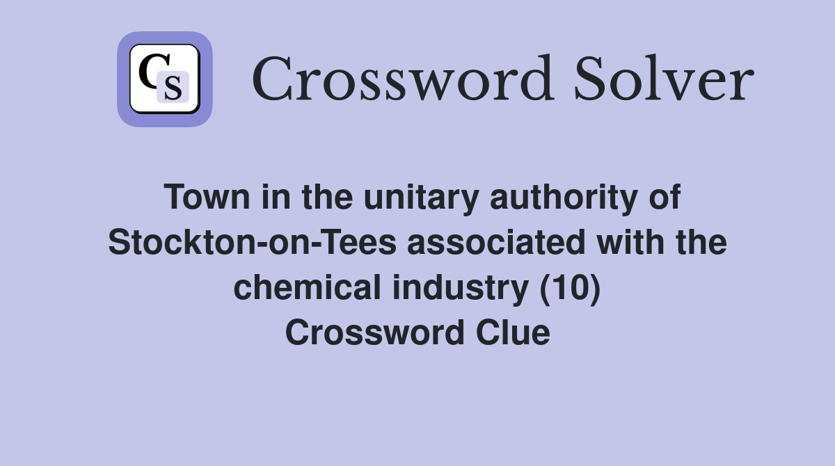 Town in the unitary authority of Stockton-on-Tees associated with the chemical industry (10) Crossword Clue