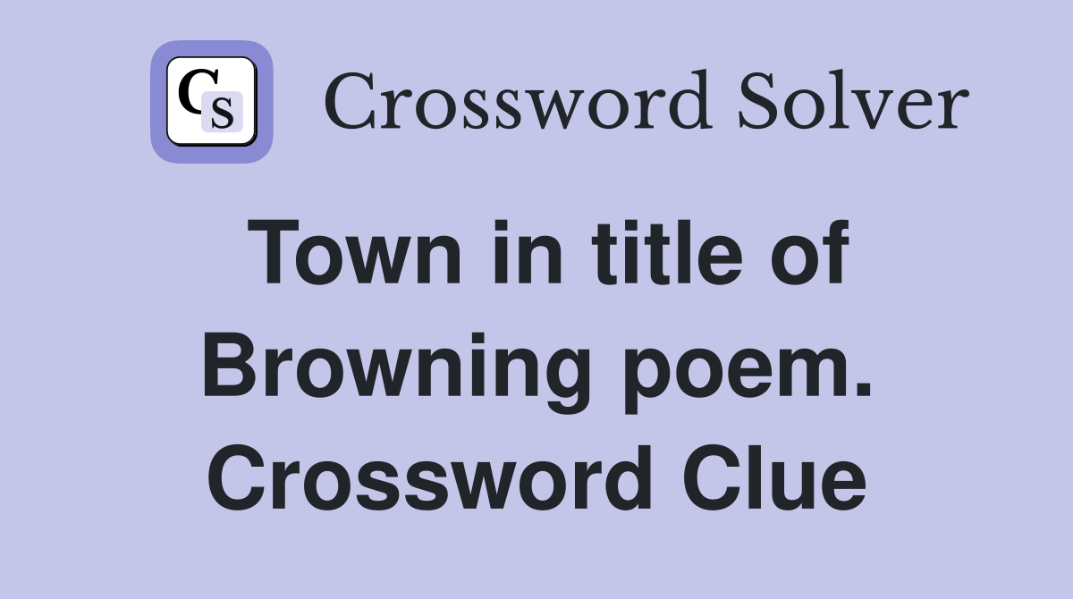 Town in title of Browning poem. Crossword Clue