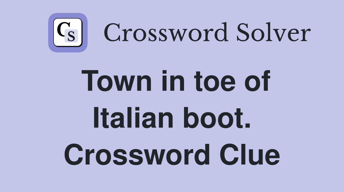 Town in toe of Italian boot. Crossword Clue