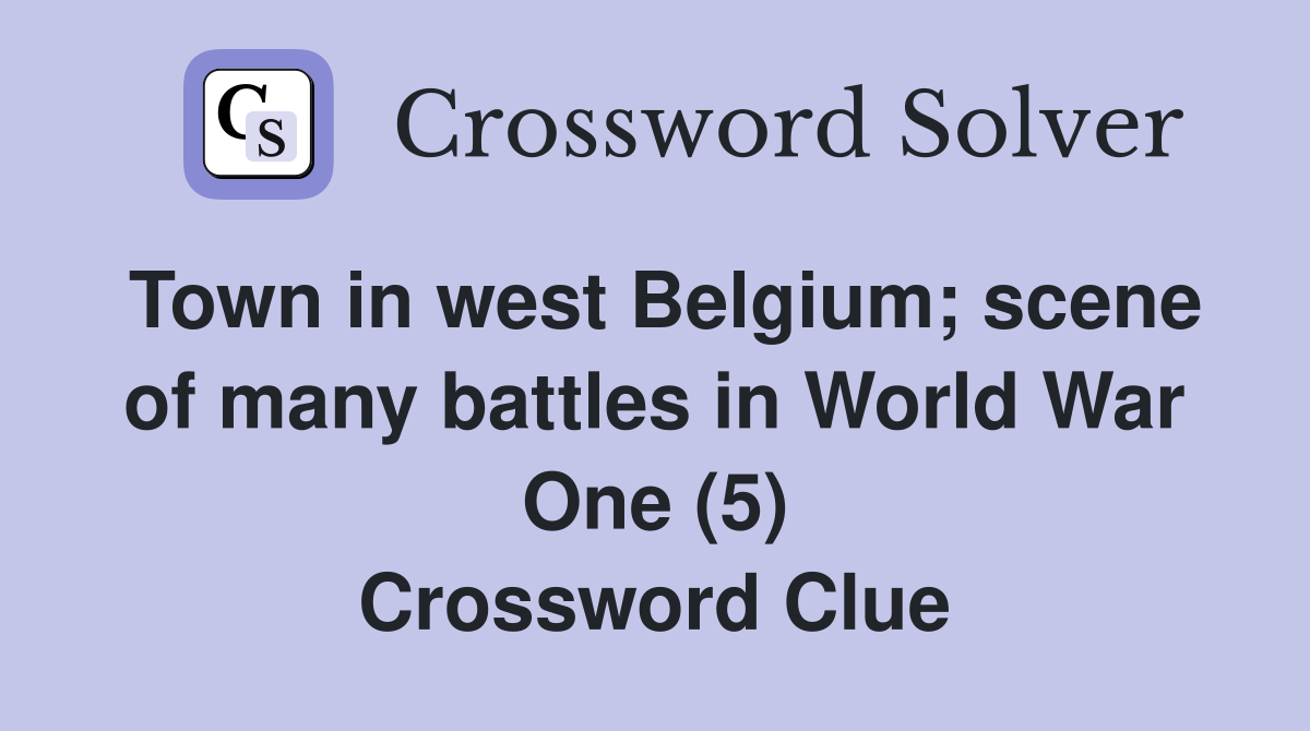 Town in west Belgium; scene of many battles in World War One (5) Crossword Clue