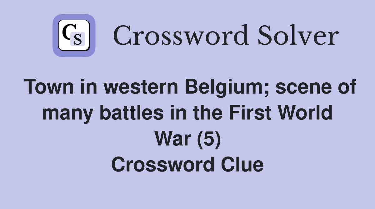 Town in western Belgium; scene of many battles in the First World War (5) Crossword Clue