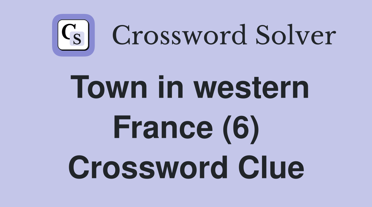 Town in western France (6) Crossword Clue
