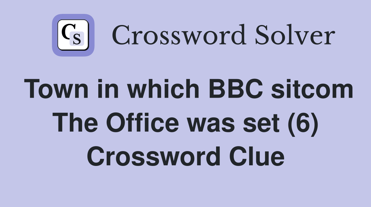 Town in which BBC sitcom The Office was set (6) Crossword Clue