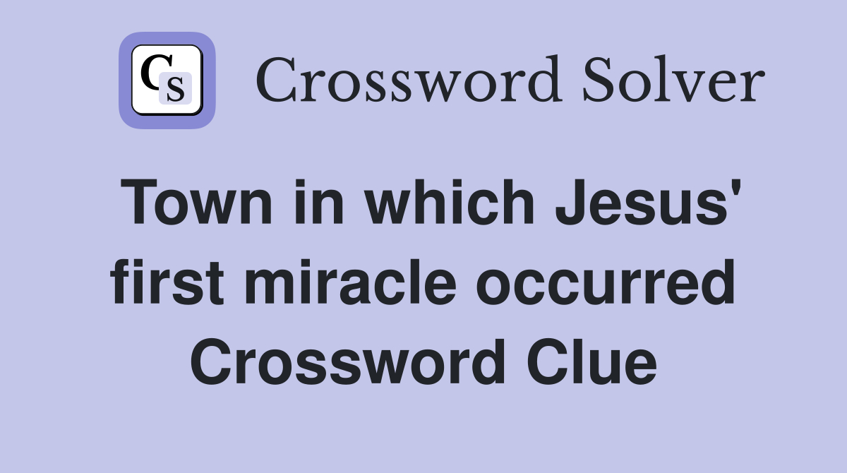 Town in which Jesus' first miracle occurred Crossword Clue