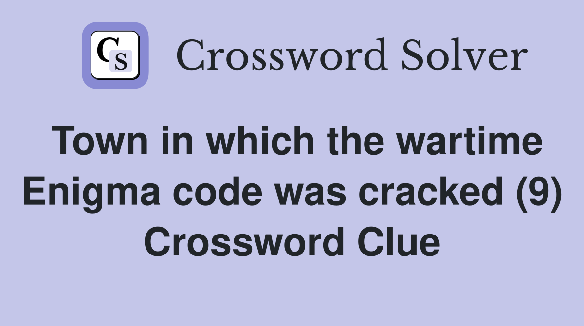 Town in which the wartime Enigma code was cracked (9) Crossword Clue