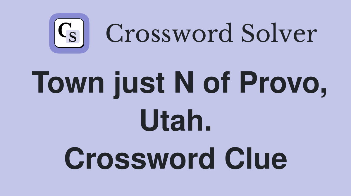Town just N of Provo, Utah. Crossword Clue