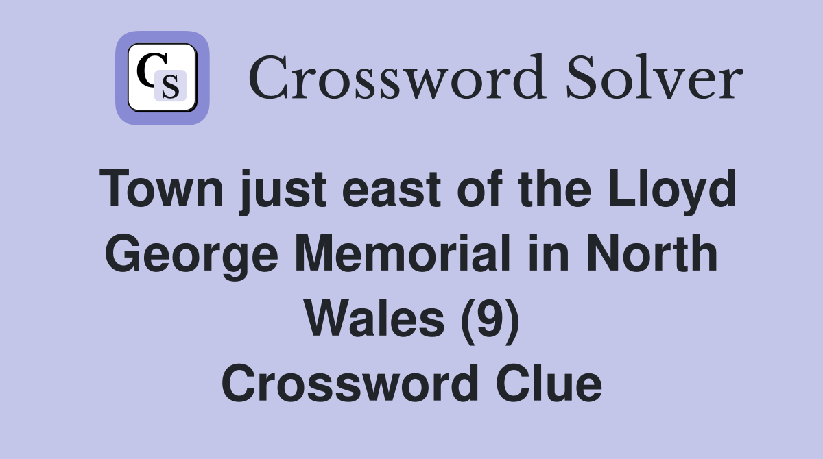 Town just east of the Lloyd George Memorial in North Wales (9) Crossword Clue