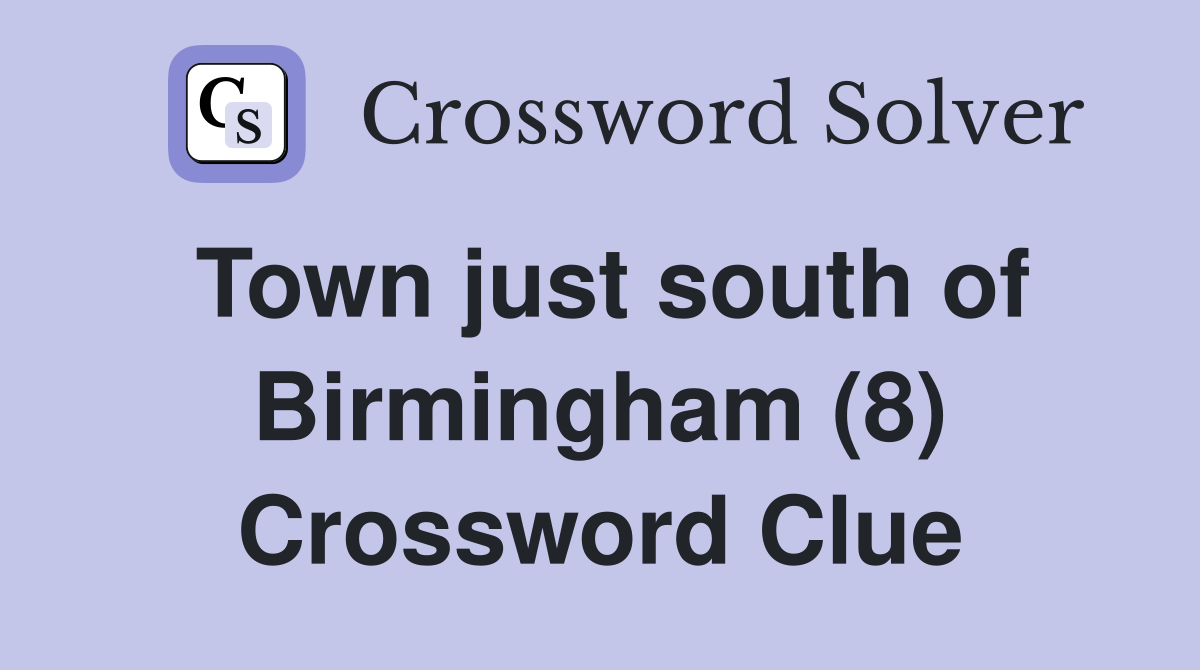 Town just south of Birmingham (8) Crossword Clue